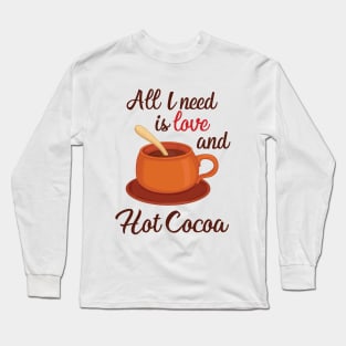 all I need is love and hot cocoa Long Sleeve T-Shirt